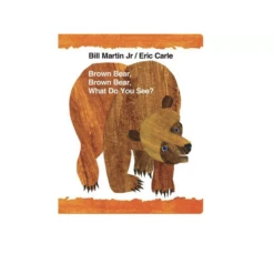 BROWN BEAR, BROWN BEAR, WHAT DO YOU SEE?